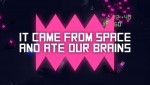 [Ended] It came from space, and ate our brains (PC/Mac)